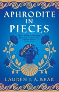 Aphrodite in Pieces by  by Lauren J A Bear