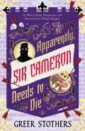 Apparently, Sir Cameron Needs to Die by  by Greer Stothers