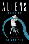 Aliens: Bishop by T R Napper