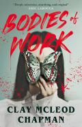 Bodies of Work by  by Clay Mcleod Chapman
