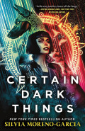 Certain Dark Things by Silvia Moreno-Garcia