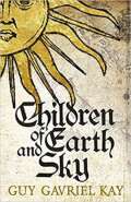 Children of Earth and Sky by Guy Gavriel Kay