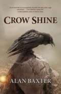 Crow Shine by Alan Baxter