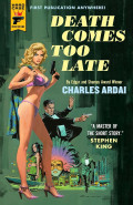 Death Comes Too Late by Charles Ardai