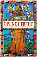 Divine Heretic by Jaime Lee Moyer