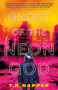 Ghost of the Neon God by T R Napper