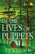 In the Lives of Puppets by T J Klune