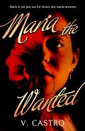 Maria the Wanted by  by V Castro