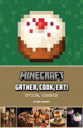 Minecraft Gather, Cook, Eat! An Official Cookbook by Tara Theoharis