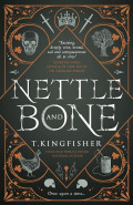 Nettle and Bone by T Kingfisher