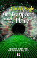 One Eye Opened In That Other Place by Christi Nogle
