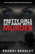 Pretty Girls Get Away with Murder by  by Brandi Bradley