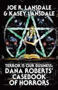 Terror is our business: Dana Roberts casebook of horrors by Joe R Lansdale