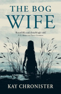 The Bog Wife by Kay Chronister