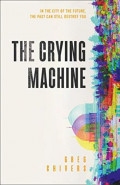 The Crying Machine by Greg Chivers