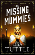 The Curious Affair of the Missing Mummies by Lisa Tuttle