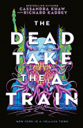 The Dead Take the A Train by Cassandra Khaw