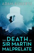 The Death of Sir Martin Malprelate by Adam Roberts