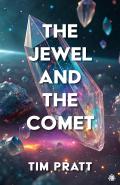 The Jewel and the Comet by  by Tim Pratt