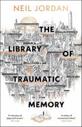 The Library of Traumatic Memory by  by Neil Jordan