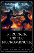 The Sorcerer and the Necromancer by Susan Ann Walker