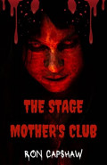 The Stage Mother's Club by Ron Capshaw