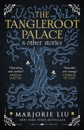 The Tangleroot Palace & Other Stories by Marjorie Liu