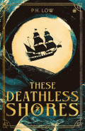 These Deathless Shores by P H Low