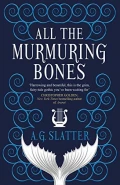 All the Murmuring Bones by  by A G Slatter