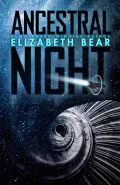 Ancestral Night by  by Elizabeth Bear