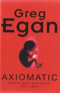 Axiomatic by  by Greg Egan