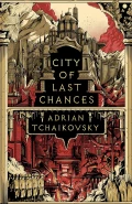 City of Last Chances by  by Adrian Tchaikovsky