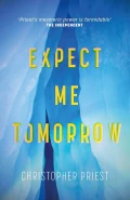 Expect Me Tomorrow by  by Christopher Priest