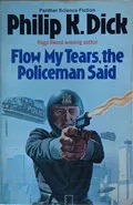 Flow my tears, the policeman said by  by Philip K Dick