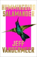 Hummingbird Salamander by  by Jeff Vandermeer