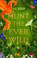Hunt the Ever Wild by  by S E Kiser