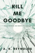Kill Me Goodbye by  by A K Reynolds