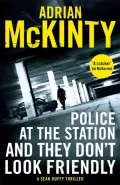 Police at the Station and They Don't Look Friendly by  by Adrian McKinty