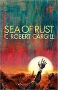 Sea of Rust by  by C Robert Cargill