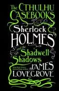 Sherlock Holmes and the Shadwell Shadows by  by James Lovegrove