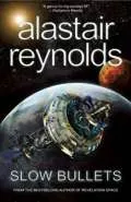 Slow Bullets by  by Alastair Reynolds