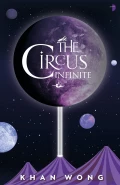 The Circus Infinite by  by Khan Wong