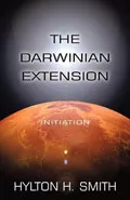 The Darwinian Extension: Initiation by  by Hylton H Smith