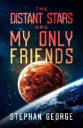 The Distant Stars Are My Only Friends by  by Stephan George