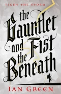 The Gauntlet and the Fist Beneath by  by Ian Green