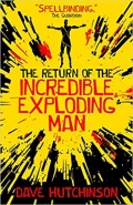 The Return of the Incredible Exploding Man by  by Dave Hutchinson