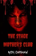 The Stage Mother's Club by  by Ron Capshaw