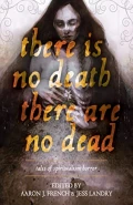 There Is No Death, There Are No Dead by  by Aaron J French