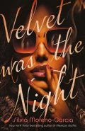 Velvet Was the Night by  by Silvia Moreno-Garcia
