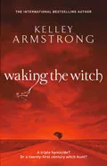 Waking the Witch by  by Kelley Armstrong